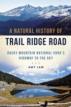 Natural History - A Natural History of Trail Ridge Road: Rocky Mountain National Park's Highway to the Sky