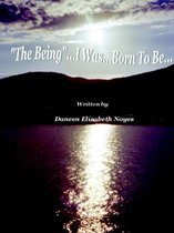 The Being ...I Was...Born To Be