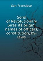 Sons of Revolutionary Sires its origin, names of officers, constitution, by-laws