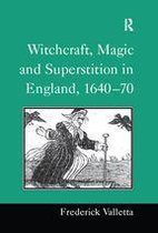 Witchcraft, Magic and Superstition in England, 1640–70