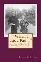 When I was a Kid ...  Tales of a Midcentury Childhood in Maine