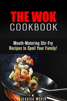 Asian Recipes - The Wok Cookbook: Mouth-Watering Stir-Fry Recipes to Spoil Your Family!