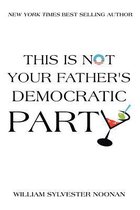 This Is Not Your Father's Democratic Party