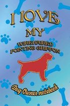 I Love My Wirehaired Pointing Griffon - Dog Owner Notebook