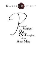 Poems, Stories & Thoughts of an Adult Mind