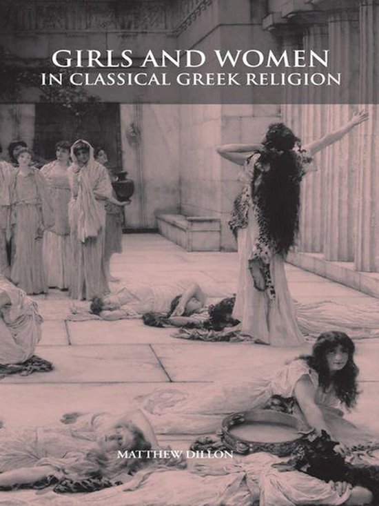 Boekomslag: 'Girls and Women in Classical Greek Religion' door Matthew Dillon. Een scène met vrouwen in klassieke kledij.