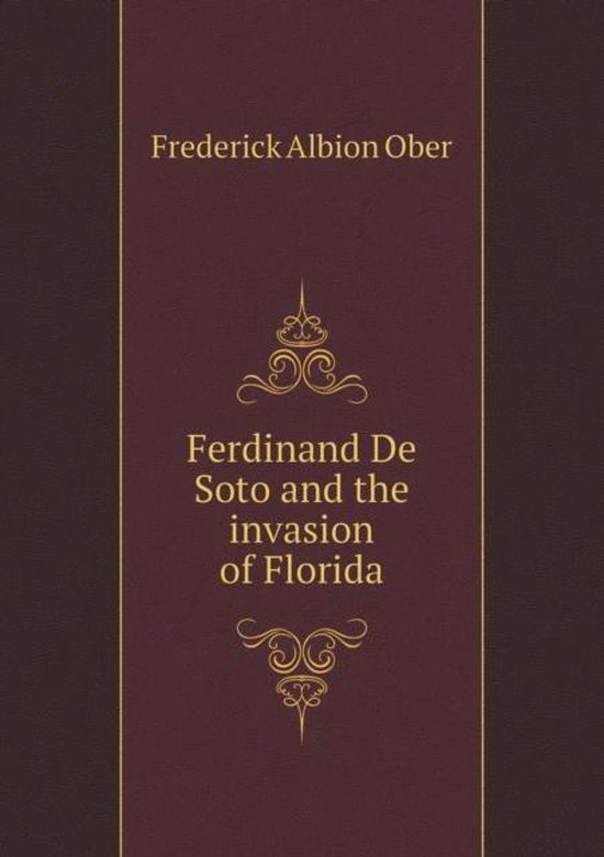 Ferdinand De Soto and the invasion of Florida 9785518718241