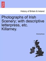 Photographs of Irish Scenery; With Descriptive Letterpress, Etc. Killarney.