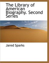 The Library of American Biography. Second Series
