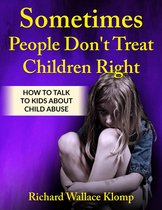 Sometimes People Don't Treat Children Right: How to Talk to Kids About Child Abuse