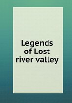 Legends of Lost river valley