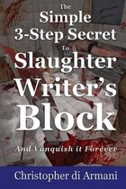 The Simple 3-Step Secret to Slaughter Writer's Block and Vanquish It Forever