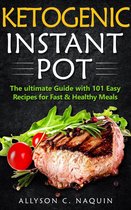 Ketogenic Instant Pot: the Ultimate Guide With 101 Easy Recipes for Fast and Healthy Meals