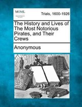 The History and Lives of the Most Notorious Pirates, and Their Crews