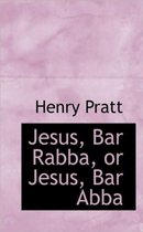 Jesus, Bar Rabba, or Jesus, Bar Abba