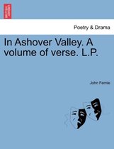 In Ashover Valley. a Volume of Verse. L.P.