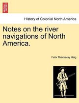Notes on the River Navigations of North America.