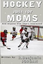 Hockey Just For Moms: And Anyone Else That's Interested