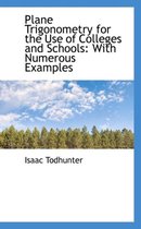 Plane Trigonometry for the Use of Colleges and Schools