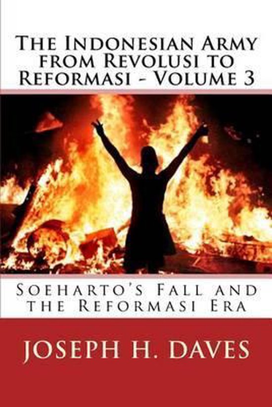 The Indonesian Army from Revolusi to Reformasi-The Indonesian Army from Revolusi to Reformasi - Volume 3