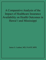 A Comparative Analysis of the Impact of Healthcare Insurance Availability on Health Outcomes in Hawai'i and Mississippi