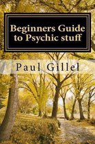 Beginners Guide to Psychic Stuff