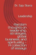 Random Thoughts on Leadership, Strategies, Global Business, and Spirituality - A Collection of Essays