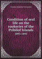 Condition of seal life on the rookeries of the Pribilof Islands 1893-1895