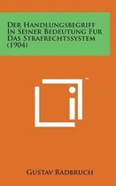 Der Handlungsbegriff in Seiner Bedeutung Fur Das Strafrechtssystem (1904)
