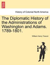 The Diplomatic History of the Administrations of Washington and Adams. 1789-1801.