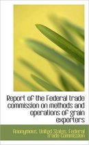 Report of the Federal Trade Commission on Methods and Operations of Grain Exporters