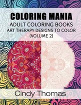 Coloring Mania: Adult Coloring Books - Art Therapy Designs to Color (Volume 2)