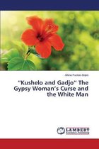 "Kushelo and Gadjo" The Gypsy Woman's Curse and the White Man
