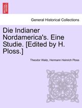 Die Indianer Nordamerica's. Eine Studie. [Edited by H. Ploss.]