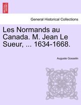 Les Normands Au Canada. M. Jean Le Sueur, ... 1634-1668.