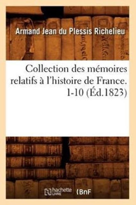Collection Des M moires Relatifs l'Histoire de France. 1-10 ( d.1823)