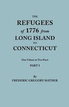 Refugees of 1776 from Long Island to Connecticut. One Volume in Two Parts. Part I