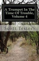 A Trumpet in the Time of Trouble, Volume 4