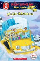 Scholastic Reader 2 - Glacier Adventure (The Magic School Bus Rides Again: Scholastic Reader, Level 2)