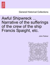 Awful Shipwreck ... Narrative of the Sufferings of the Crew of the Ship Francis Spaight, Etc.
