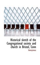 Historical Sketch of the Congregational Society and Church in Bristol, Conn