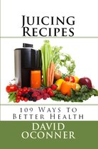 Juicing Recipes: 109 Ways to Better Health