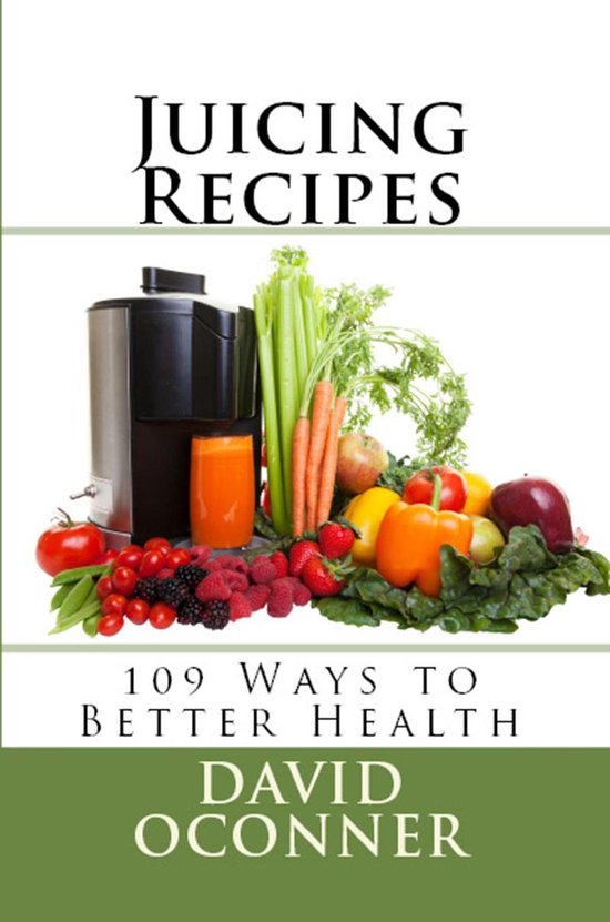 Juicing Recipes: 109 Ways to Better Health - cover