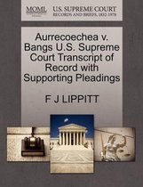 Aurrecoechea V. Bangs U.S. Supreme Court Transcript of Record with Supporting Pleadings