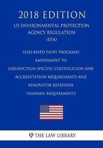 Lead-Based Paint Programs - Amendment to Jurisdiction-Specific Certification and Accreditation Requirements and Renovator Refresher Training Requirements (Us Environmental Protection Agency R