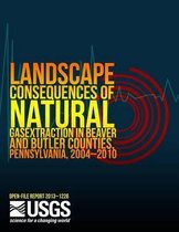 Landscape Consequences of Natural Gas Extraction in Beaver and Butler Counties, Pennsylvania, 2004?2010