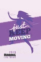 2019 Running Log Book - Just Keep Moving