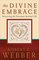 The Divine Embrace (Ancient-Future), Recovering the Passionate Spiritual Life - Robert E. Webber