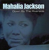 Mahalia Jackson - Down By The Riverside