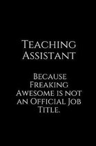 Teaching Assistant Because Freaking Awesome Is Not an Official Job Title.